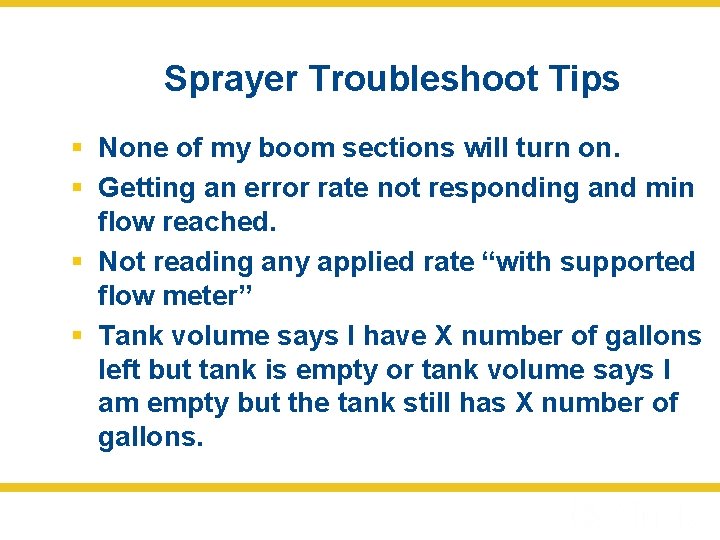 Sprayer Troubleshoot Tips § None of my boom sections will turn on. § Getting