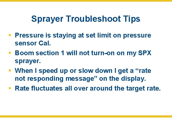 Sprayer Troubleshoot Tips § Pressure is staying at set limit on pressure sensor Cal.