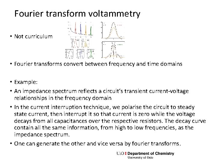 Fourier transform voltammetry • Not curriculum • Fourier transforms convert between frequency and time