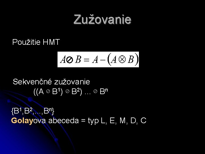 Zužovanie Použitie HMT Sekvenčné zužovanie ((A ⊘ B 1) ⊘ B 2). . .