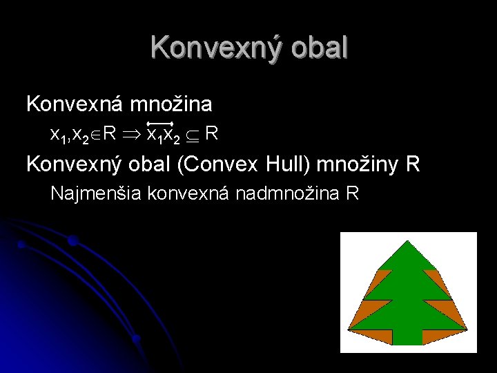 Konvexný obal Konvexná množina x 1, x 2 R x 1 x 2 R