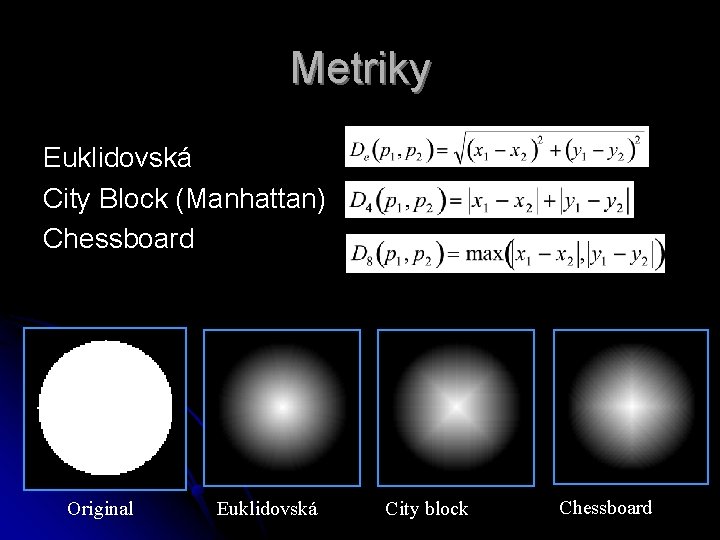 Metriky Euklidovská City Block (Manhattan) Chessboard Original Euklidovská City block Chessboard 