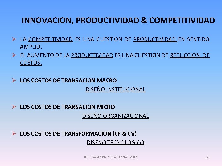 INNOVACION, PRODUCTIVIDAD & COMPETITIVIDAD Ø LA COMPETITIVIDAD ES UNA CUESTION DE PRODUCTIVIDAD EN SENTIDO