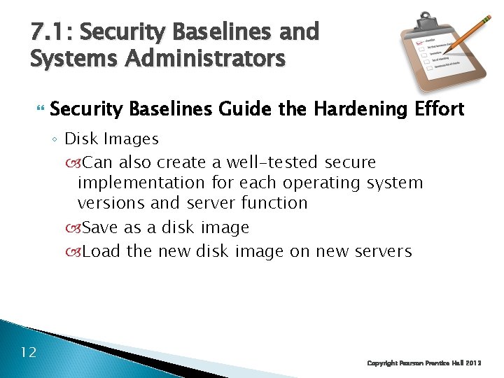 7. 1: Security Baselines and Systems Administrators Security Baselines Guide the Hardening Effort ◦