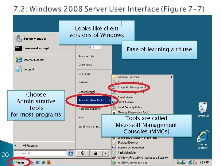 Looks like client versions of Windows Ease of learning and use Choose Administrative Tools
