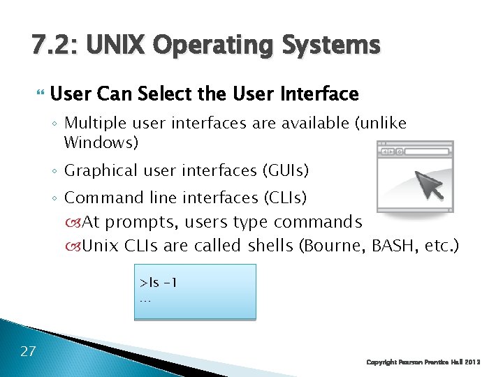 7. 2: UNIX Operating Systems User Can Select the User Interface ◦ Multiple user