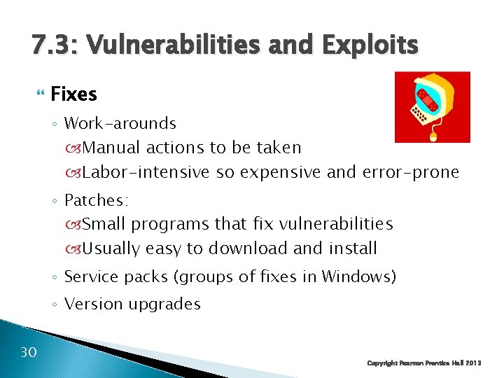 7. 3: Vulnerabilities and Exploits Fixes ◦ Work-arounds Manual actions to be taken Labor-intensive