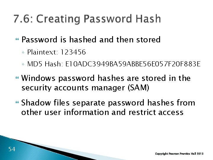  Password is hashed and then stored ◦ Plaintext: 123456 ◦ MD 5 Hash: