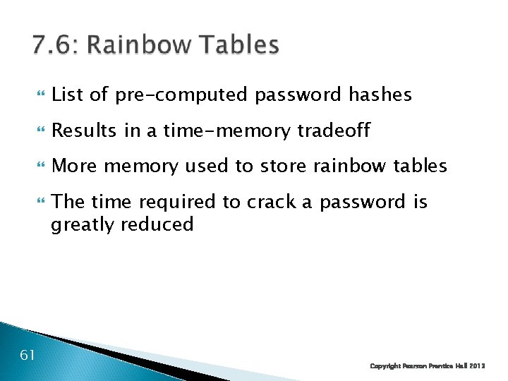  List of pre-computed password hashes Results in a time-memory tradeoff More memory used