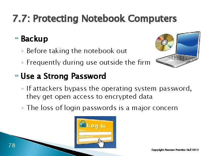 7. 7: Protecting Notebook Computers Backup ◦ Before taking the notebook out ◦ Frequently