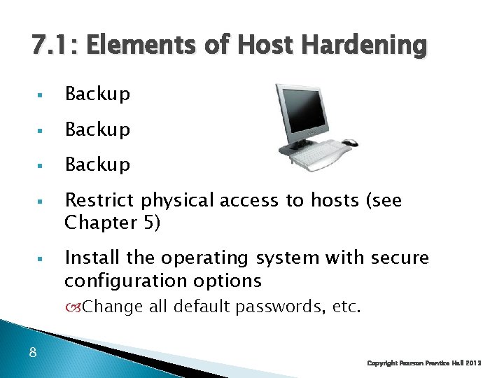 7. 1: Elements of Host Hardening § Backup § § Restrict physical access to