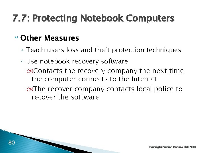 7. 7: Protecting Notebook Computers Other Measures ◦ Teach users loss and theft protection