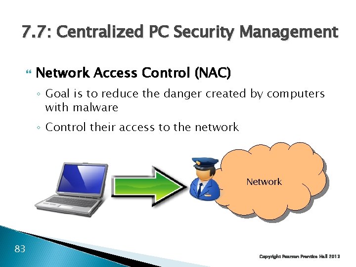 7. 7: Centralized PC Security Management Network Access Control (NAC) ◦ Goal is to