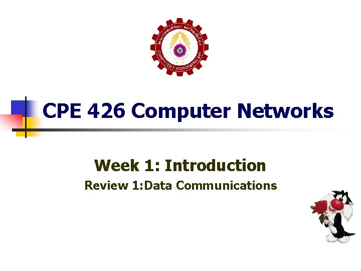 CPE 426 Computer Networks Week 1: Introduction Review 1: Data Communications 