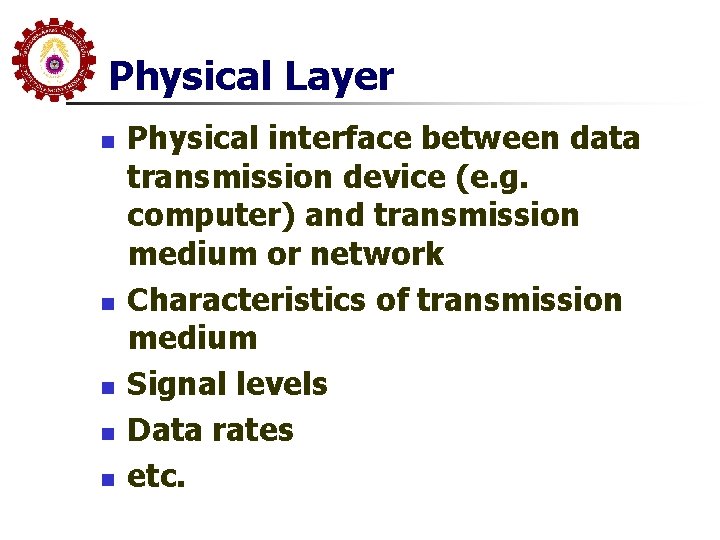 Physical Layer n n n Physical interface between data transmission device (e. g. computer) Physical Layer n n n Physical interface between data transmission device (e. g. computer)