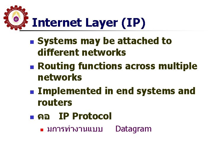 Internet Layer (IP) n n Systems may be attached to different networks Routing functions Internet Layer (IP) n n Systems may be attached to different networks Routing functions