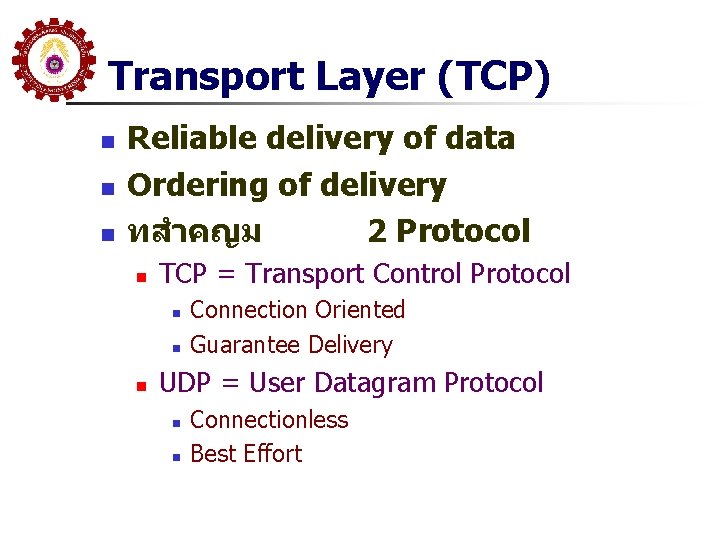 Transport Layer (TCP) n n n Reliable delivery of data Ordering of delivery ทสำคญม