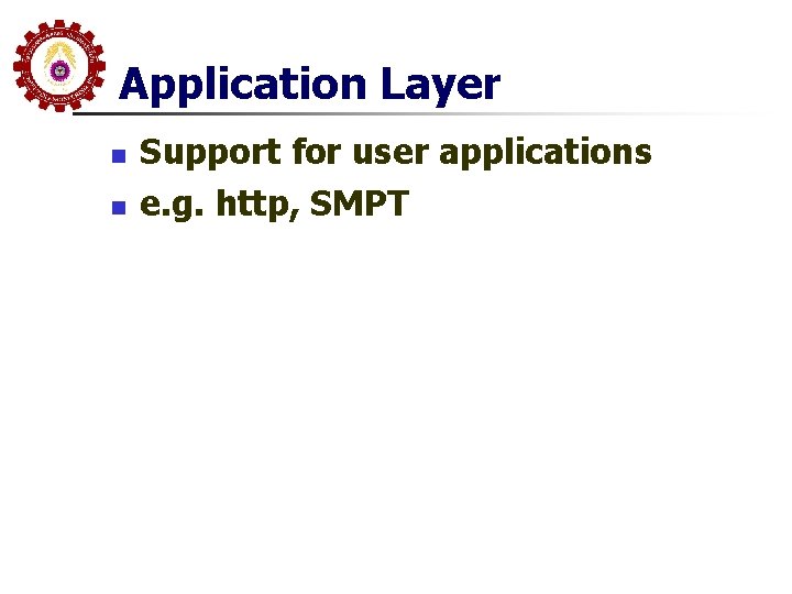 Application Layer n n Support for user applications e. g. http, SMPT 