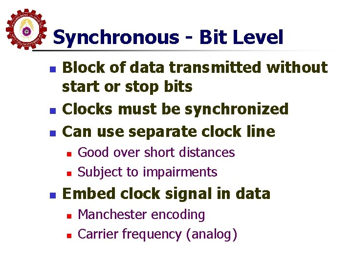 Synchronous - Bit Level n n n Block of data transmitted without start or