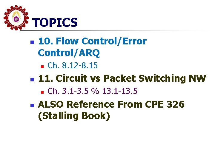 TOPICS n 10. Flow Control/Error Control/ARQ n n 11. Circuit vs Packet Switching NW