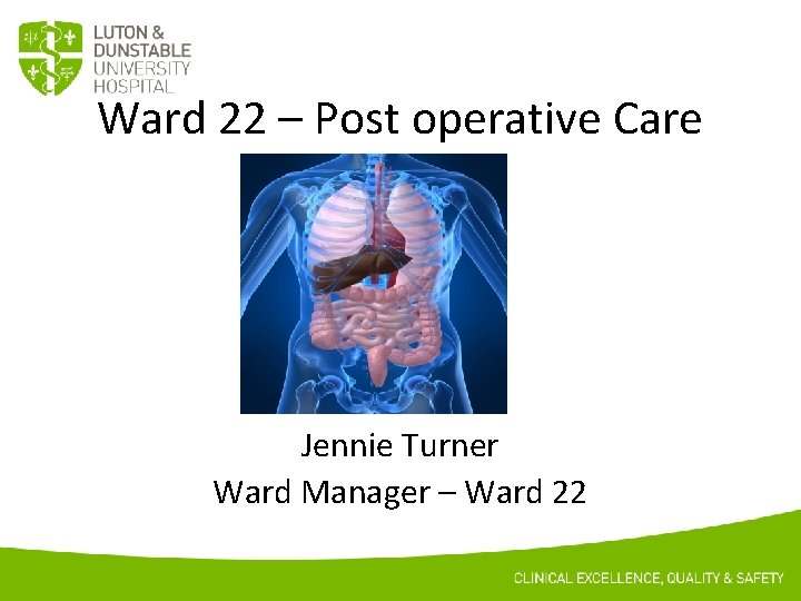Ward 22 – Post operative Care Jennie Turner Ward Manager – Ward 22 