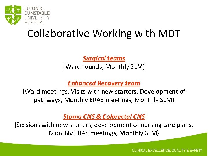 Collaborative Working with MDT Surgical teams (Ward rounds, Monthly SLM) Enhanced Recovery team (Ward