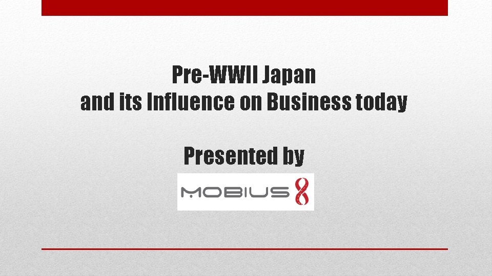 Pre-WWII Japan and its Influence on Business today Presented by 
