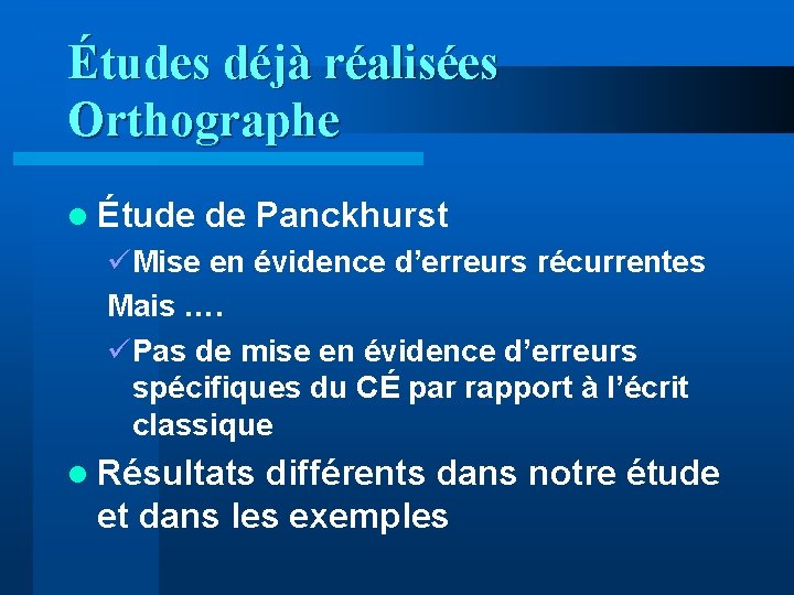 Études déjà réalisées Orthographe l Étude de Panckhurst üMise en évidence d’erreurs récurrentes Mais