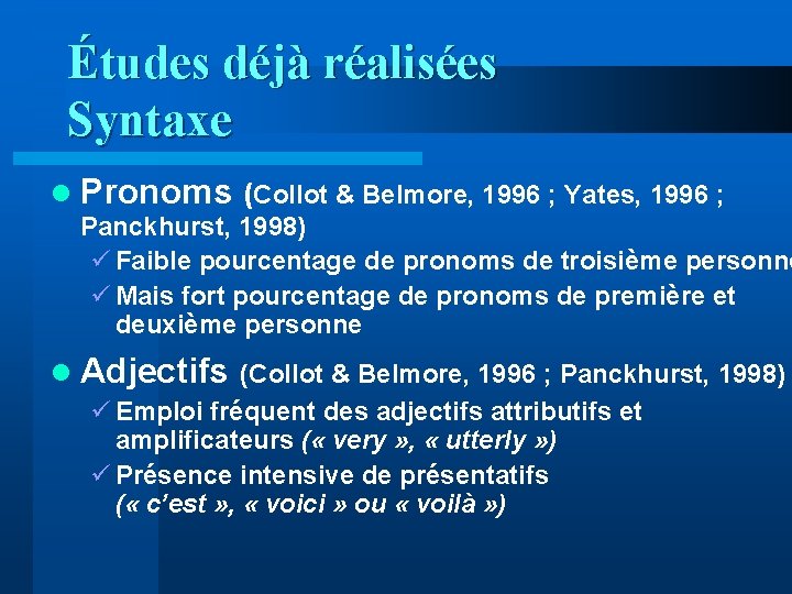 Études déjà réalisées Syntaxe l Pronoms (Collot & Belmore, 1996 ; Yates, 1996 ;