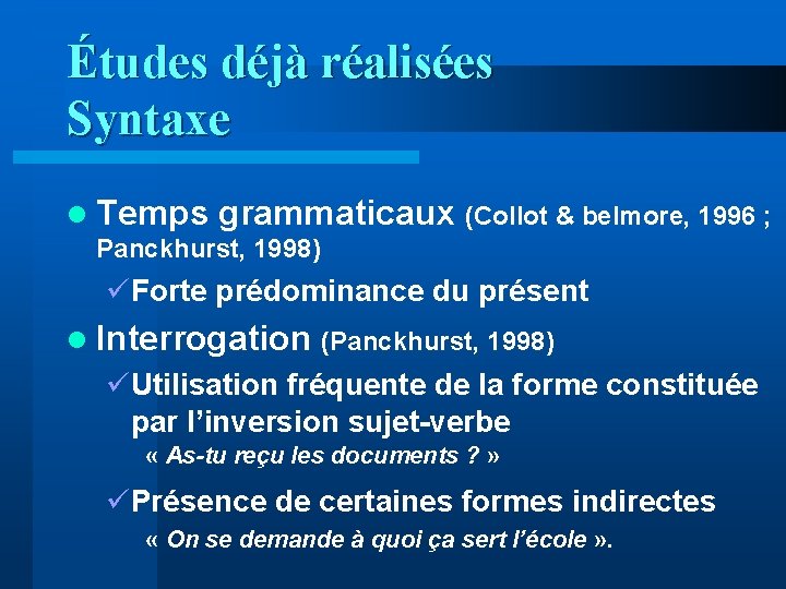 Études déjà réalisées Syntaxe l Temps grammaticaux (Collot & belmore, 1996 ; Panckhurst, 1998)