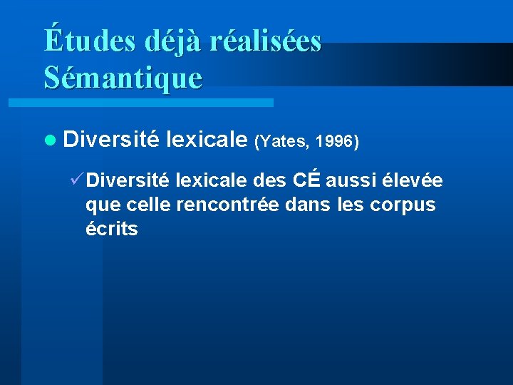 Études déjà réalisées Sémantique l Diversité lexicale (Yates, 1996) üDiversité lexicale des CÉ aussi