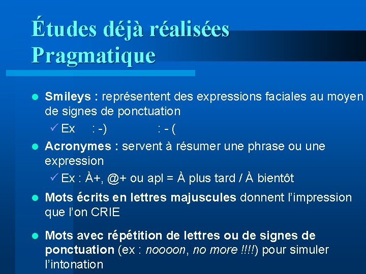 Études déjà réalisées Pragmatique Smileys : représentent des expressions faciales au moyen de signes