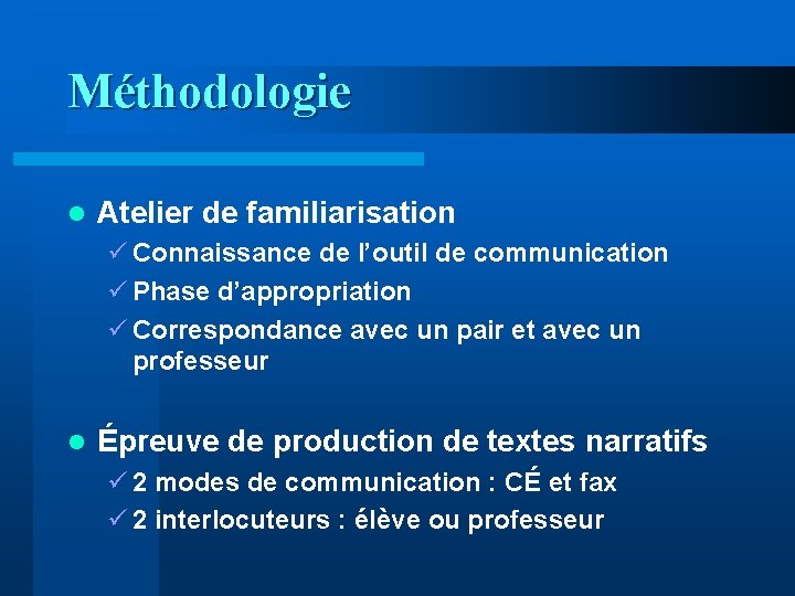 Méthodologie l Atelier de familiarisation ü Connaissance de l’outil de communication ü Phase d’appropriation