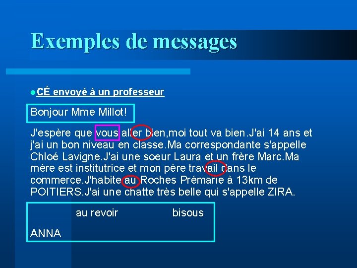 Exemples de messages l. CÉ envoyé à un professeur Bonjour Mme Millot! J'espère que