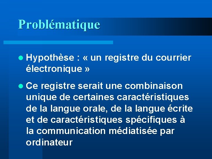 Problématique l Hypothèse : « un registre du courrier électronique » l Ce registre