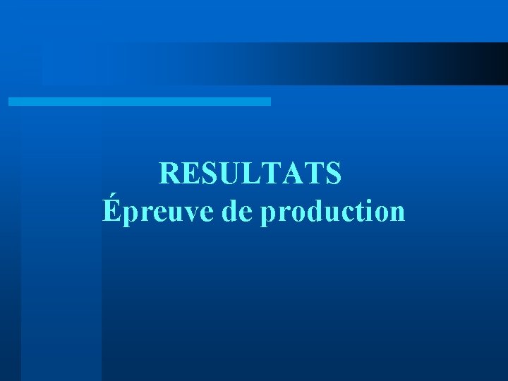 RESULTATS Épreuve de production 