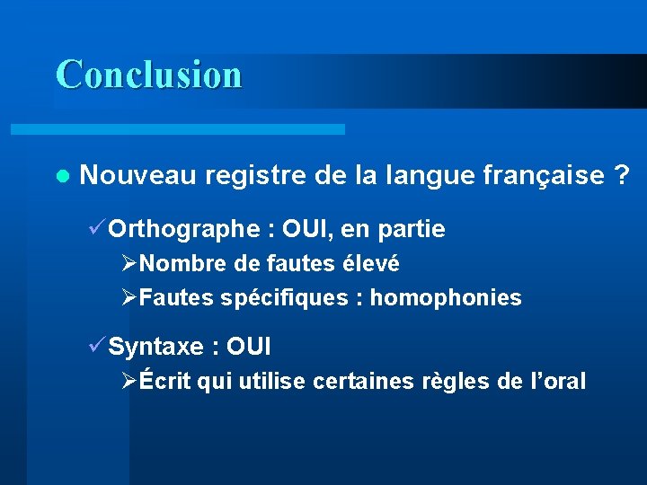 Conclusion l Nouveau registre de la langue française ? üOrthographe : OUI, en partie