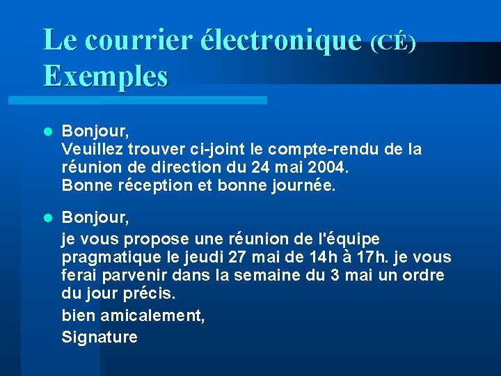 Le courrier électronique (CÉ) Exemples l Bonjour, Veuillez trouver ci-joint le compte-rendu de la