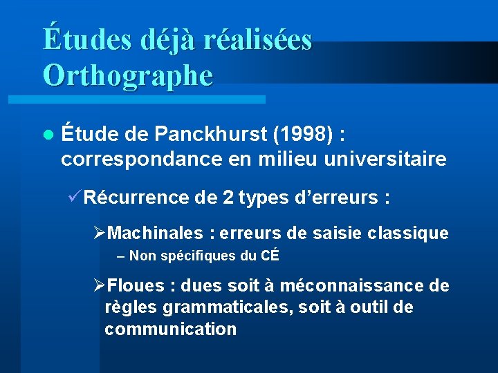 Études déjà réalisées Orthographe l Étude de Panckhurst (1998) : correspondance en milieu universitaire