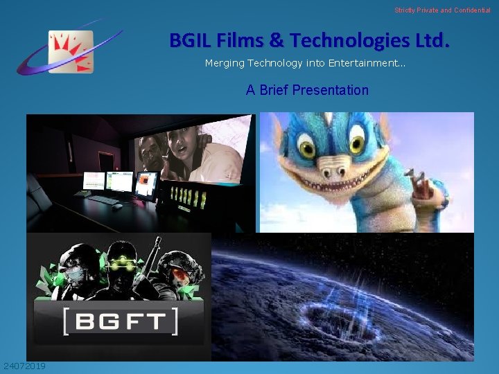 Strictly Private and Confidential BGIL Films & Technologies Ltd. Merging Technology into Entertainment… 24072019