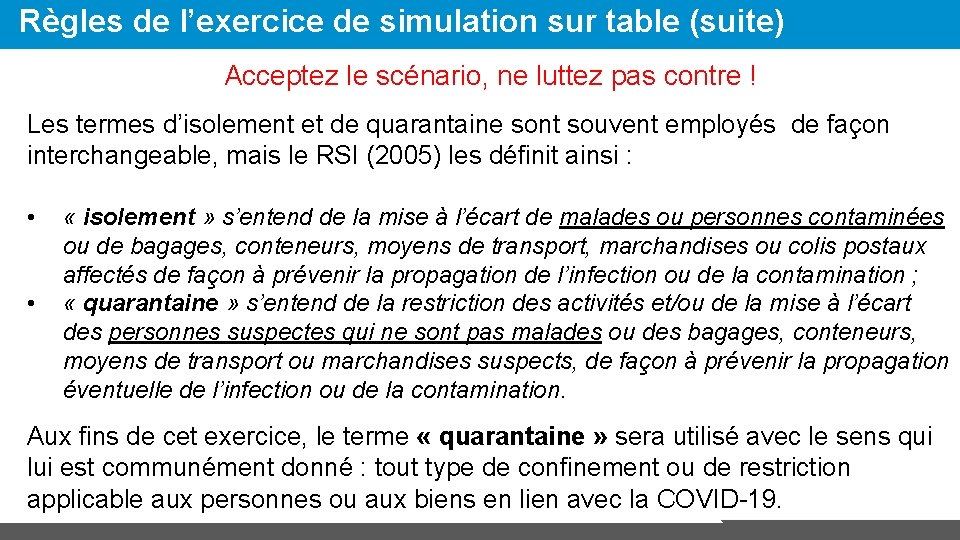 Règles de l’exercice de simulation sur table (suite) Acceptez le scénario, ne luttez pas