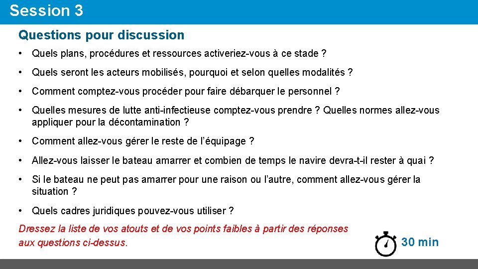 Session 3 Questions pour discussion • Quels plans, procédures et ressources activeriez-vous à ce