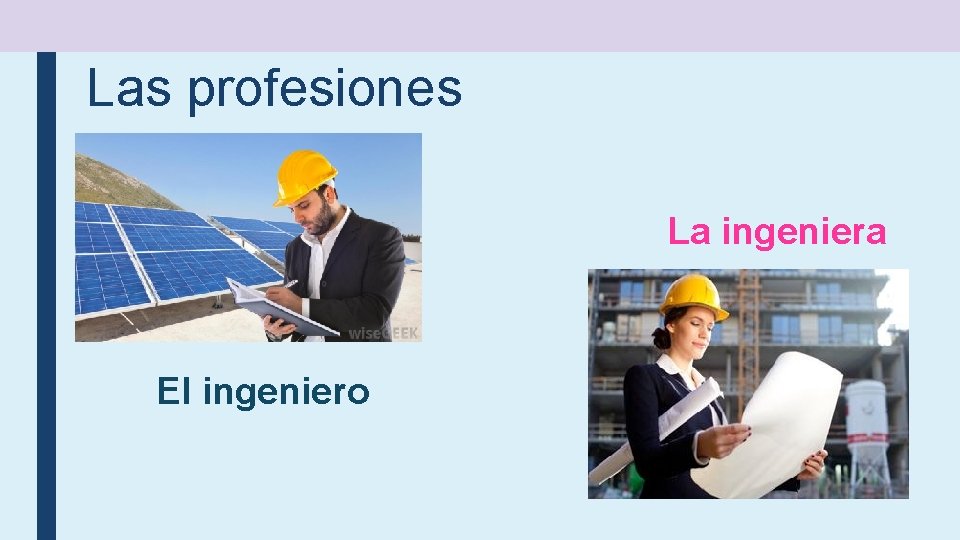 Las profesiones La ingeniera El ingeniero 