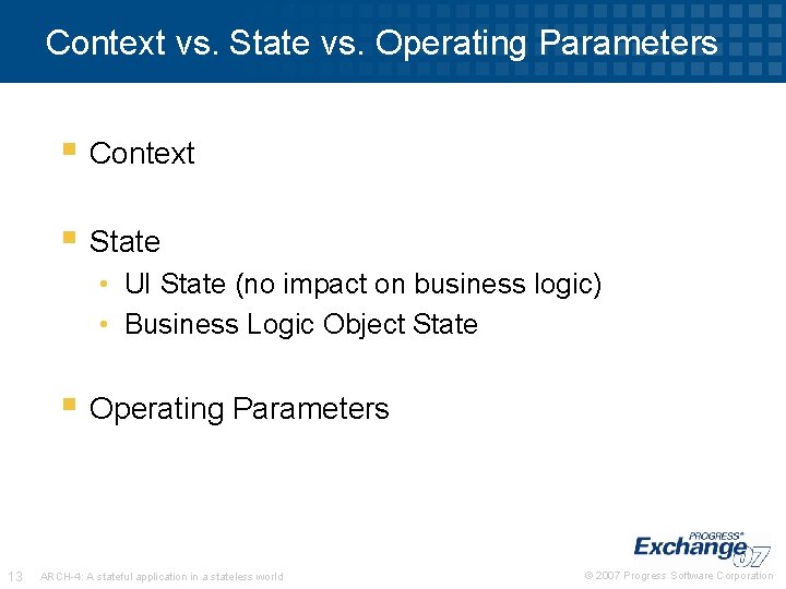 Context vs. State vs. Operating Parameters § Context § State • UI State (no