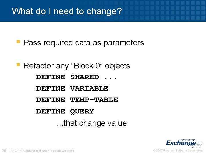 What do I need to change? § Pass required data as parameters § Refactor