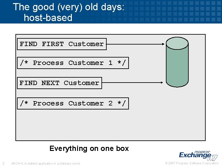 The good (very) old days: host-based FIND FIRST Customer /* Process Customer 1 */