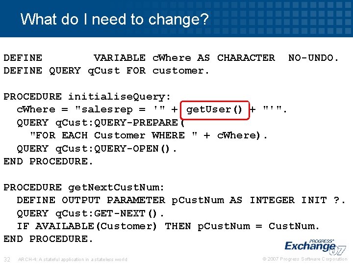 What do I need to change? DEFINE SHARED VARIABLE c. User AS CHARACTER DEFINE