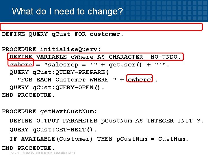 What do I need to change? DEFINE VARIABLE c. Where AS CHARACTER DEFINE QUERY