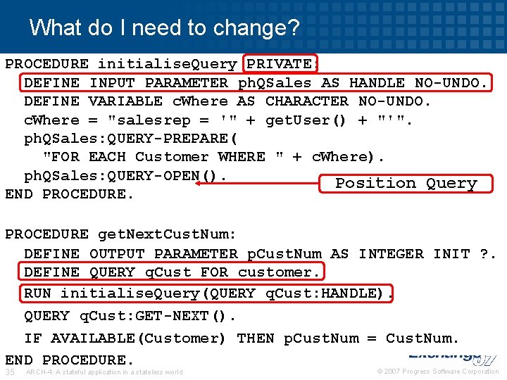 What do I need to change? PROCEDURE initialise. Query PRIVATE: DEFINE INPUT PARAMETER ph.