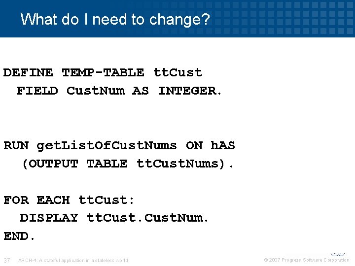 What do I need to change? DEFINE TEMP-TABLE tt. Cust FIELD Cust. Num AS